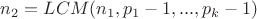 $n_2=LCM(n_1,p_1-1,...,p_k-1)$