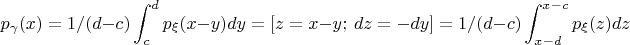 $$p_\gamma(x) = 1/(d - c) \int_c^d p_\xi(x - y)dy = [z = x - y;\ dz = -dy] = 1/(d - c) \int_{x - d}^{x - c} p_\xi(z)dz$$