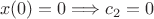 $$x(0)=0 \Longrightarrow  c_2=0$$