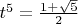 $t^5=\frac {1+\sqrt 5}2$