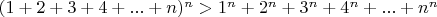 $(1+2+3+4+...+n)^n>1^n+2^n+3^n+4^n+...+n^n$