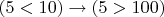 $(5<10)\to (5>100)$