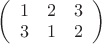 $  
\left( \begin{array}{ccc} 
1 & 2 & 3 \\ 
3 & 1 & 2 \\ 
\end{array} \right)$