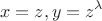 $$x = z, y = z^{\lambda}$$