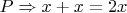 $P \Rightarrow x+x=2x$