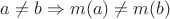 $a\neq b\Rightarrow m(a)\neq m(b)$ $a\neq b\Rightarrow m(a)\neq m(b)$