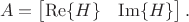 $$A=\begin{bmatrix}\operatorname{Re}\{H\} & \operatorname{Im}\{H\}\end{bmatrix}.$$