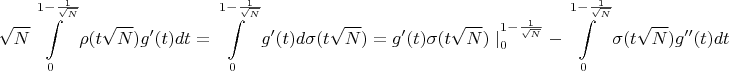 $$\sqrt{N}\int \limits_{0}^{1-\frac{1}{\sqrt{N}}}\rho(t\sqrt{N})g'(t)dt=\int \limits_{0}^{1-\frac{1}{\sqrt{N}}}g'(t)d\sigma(t\sqrt{N})=g'(t)\sigma(t\sqrt{N})\left\mid_{0}^{1-\frac{1}{\sqrt{N}}}-\int \limits_{0}^{1-\frac{1}{\sqrt{N}}}\sigma(t\sqrt{N})g''(t)dt$$