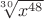 $\sqrt[30]{x^{48}}$