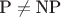 $\text{P} \neq \text{NP}$