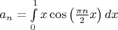 $a_n=\int\limits_0^1 x \cos  \left(\frac{\pi n}{2}x\right)dx$