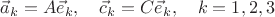 $\vec a_k=A\vec e_k,\quad \vec c_k=C\vec e_k, \quad k=1,2,3$