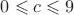 $0\leqslant c\leqslant 9$ $0\leqslant c\leqslant 9$