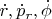 $\dot{r},\dot{p}_r,\dot{\phi}$