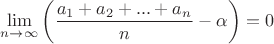 $\lim\limits_{n\to\infty }\left(\dfrac{a_1 + a_2 + ... + a_n}n - \alpha\right)=0$