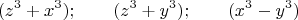 $$(z^3 +x^3);\qquad (z^3 +y^3);\qquad (x^3 -y^3)$$