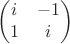 $$\begin{pmatrix}
 i&-1  \\
 1 & i  
\end{pmatrix}$$