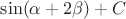 $\sin(\alpha+2\beta)+C$