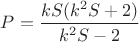 $P=\dfrac{kS(k^2S+2)}{k^2S-2}$