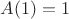 $A(1)=1$