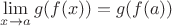 $\displaystyle \lim_{x \to a} g(f(x)) = g(f(a))$