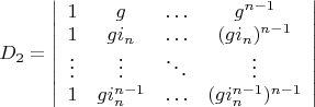 $D_2=\left| \begin{array} {cccc} 1 & g & \ldots & g^{n-1} \\ 1 & g i_n & \ldots & (g i_n)^{n-1} \\ \vdots & \vdots & \ddots & \vdots \\ 1 & g i_n^{n-1} & \ldots & (g i_n^{n-1}) ^{n-1} \end{array} \right|$