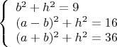 $$
\left\{ \begin{array}{l}
b^2+h^2=9\\
(a-b)^2+h^2=16\\
(a+b)^2+h^2=36 \end{array} \left.
$$