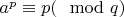 $a^p\equiv p(\mod q)$
