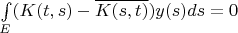 $\int\limits_{E}^{}(K(t,s)-\overline{K(s,t)})y(s)ds=0$