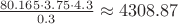 $\frac{80.165\cdot3.75\cdot4.3}{0.3}\approx4308.87$