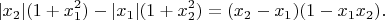 $$
|x_2|(1+x_1^2)-|x_1|(1+x_2^2)=
(x_2-x_1)(1-x_1x_2).
$$