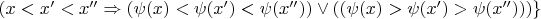 $(x<x'<x''\Rightarrow(\psi(x)<\psi(x')<\psi(x''))\vee((\psi(x)>\psi(x')>\psi(x'')))\}$