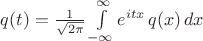 $q(t)=\frac 1{\sqrt{2\pi}}\int\limits_{-\infty}^{\infty} e^{itx}\,q(x)\,dx$
