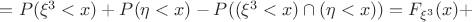 $= P(\xi^3 < x) + P(\eta < x) - P((\xi^3 < x)\cap(\eta < x)) = {F}_{\xi^3}({x}) + $