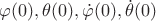 $\varphi(0), \theta(0), \dot{\varphi}(0), \dot{\theta}(0)$ $\varphi(0), \theta(0), \dot{\varphi}(0), \dot{\theta}(0)$