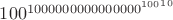 $100^{{{1000000000000000}^{100}}^{10}}$