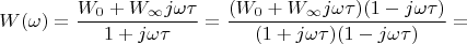 $$W(\omega)=\frac {W_0+W_{\infty}j\omega\tau}{1+j\omega\tau}=\frac {(W_0+W_{\infty}j\omega\tau)(1-j\omega\tau)}{(1+j\omega\tau)(1-j\omega\tau)}=$$