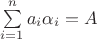 $\sum\limits_{i=1}^n{a_i \alpha_i}=A$