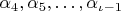 $\alpha_4,\alpha_5,\dots,\alpha_{\iota-1}$