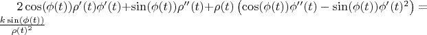 $2 \cos (\phi (t)) \rho '(t) \phi '(t)+\sin (\phi (t)) \rho ''(t)+\rho (t) \left(\cos (\phi (t)) \phi ''(t)-\sin (\phi (t)) \phi '(t)^2\right)=\frac{k \sin (\phi (t))}{\rho (t)^2}$