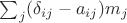 $\sum_j (\delta_{ij}-a_{ij})m_{j}$