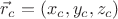 $\vec r_c=(x_c,y_c,z_c)$ $\vec r_c=(x_c,y_c,z_c)$