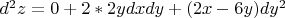 $d^2z=0+2*2ydxdy+(2x-6y)dy^2$