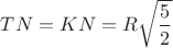 $TN=KN=R\sqrt{\dfrac{5}{2}$