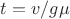 $t=v/g\mu$
