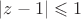 $|z-1|\leqslant 1$