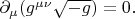 $\partial_\mu (g^{\mu\nu}\sqrt{-g}) = 0.$