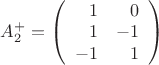 $A_2^+ = \left( \begin{array}{rr} 1 & 0 \\ 1 & -1 \\ -1 & 1 \end{array} \right)$