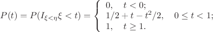 $P(t) = P(I_{\xi < \eta}\xi < t) = \left\{\begin{array}{l}
0, \quad t<  0; \\
1/2 + t - t^2/2, \quad 0 \le t < 1; \\
1, \quad t \ge 1.
\end{array}\right$$