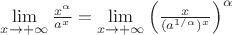 $\lim\limits_{x\to +\infty}^{}\frac{x^\alpha}{a^x}=\lim\limits_{x\to +\infty}^{}\left(\frac{x}{(a^{1/\alpha})^x}\right)^\alpha$